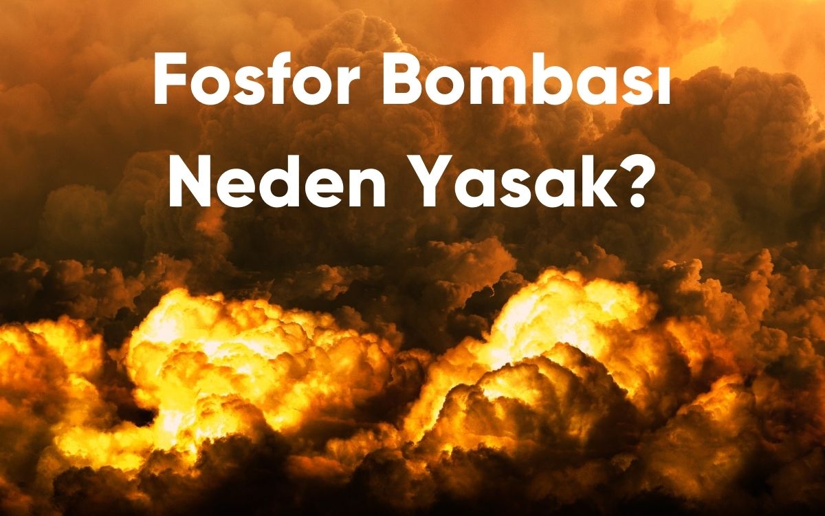 Fosfor Bombası Neden Yasak - 2024